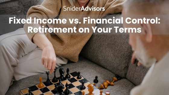 Fixed Income vs. Financial Control Retirement on Your Terms