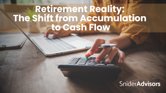 Retirement Reality: The Shift from Accumulation to Cash Flow
